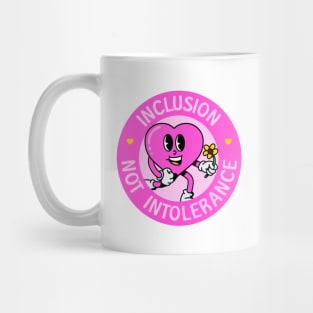 Inclusion Not Intolerance - Love Everyone! Mug